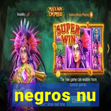 negros nu